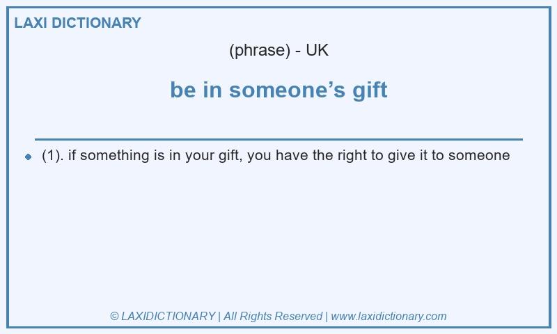 Definition be in someone’s gift in British English