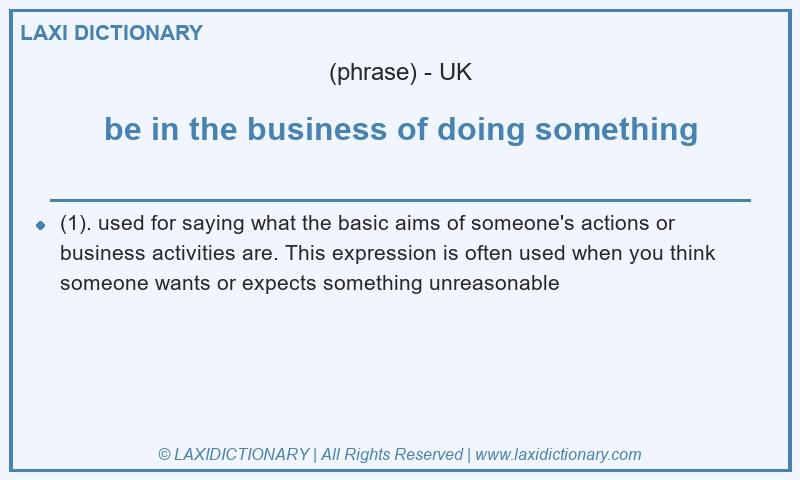 Definition be in the business of doing something in British English