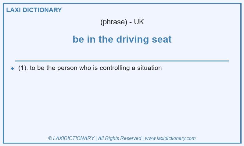 Definition be in the driving seat in British English