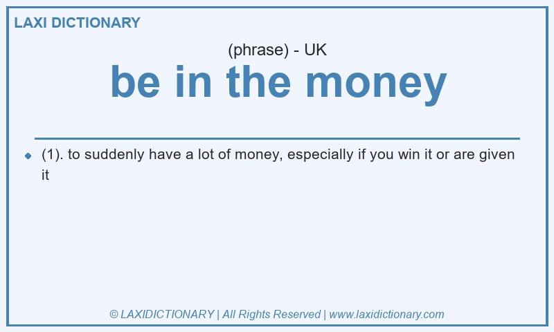 Definition be in the money in British English