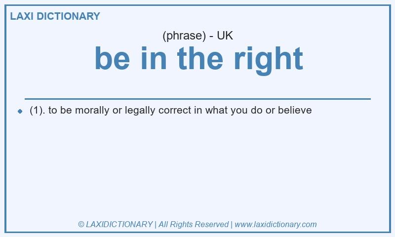 Definition be in the right in British English