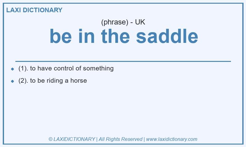 Definition be in the saddle in British English