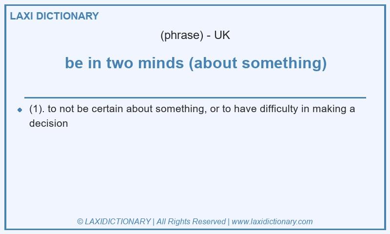 Definition be in two minds (about something) in British English