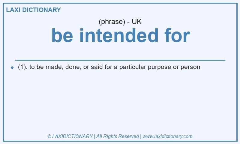 Definition be intended for in British English