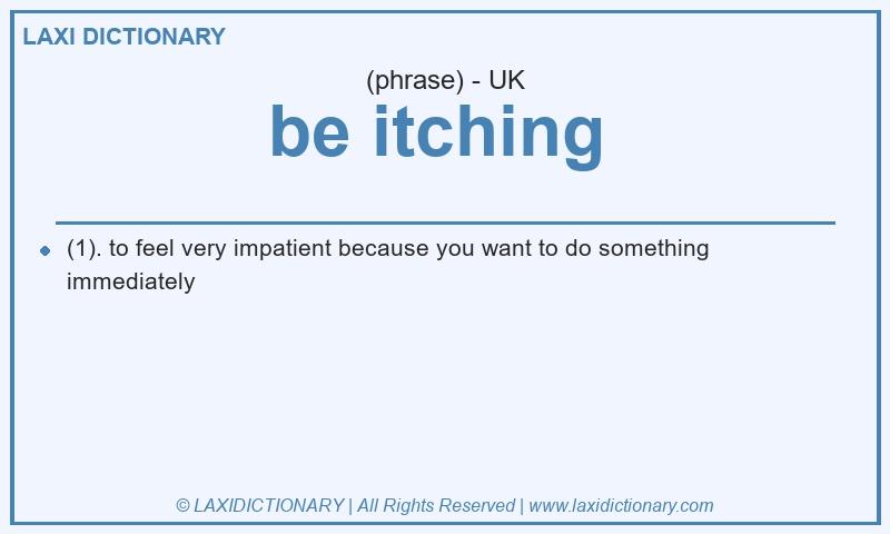 Definition be itching  in British English