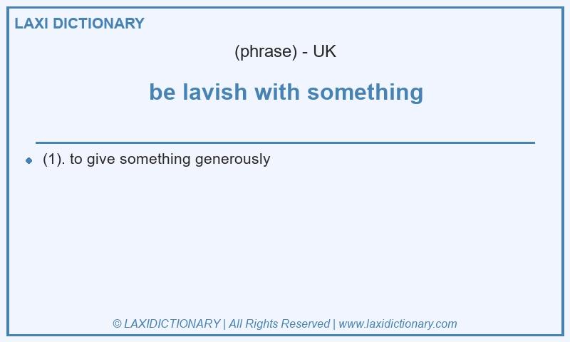 Definition be lavish with something in British English