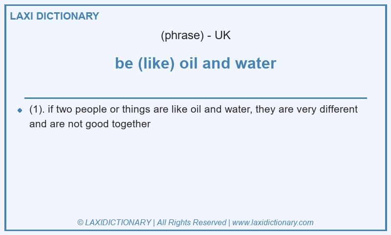 Definition be (like) oil and water in British English