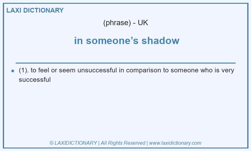 Definition in someone’s shadow in British English