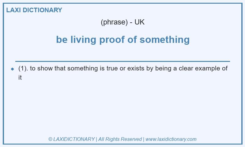 Definition be living proof of something in British English
