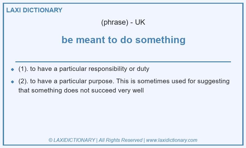Definition be meant to do something in British English