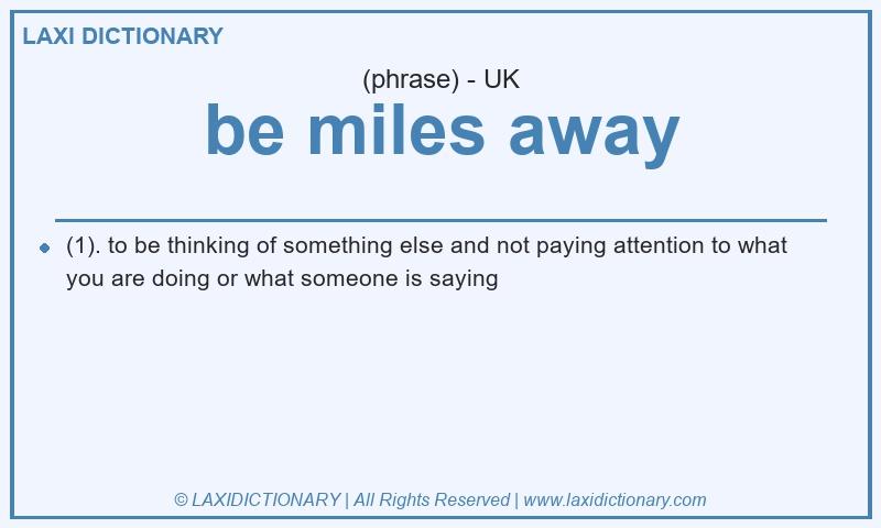 Definition be miles away in British English