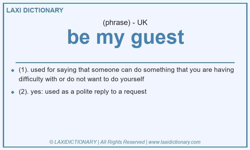 Definition be my guest in British English