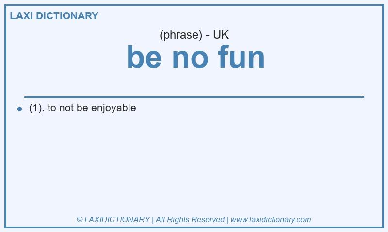 Definition be no fun in British English