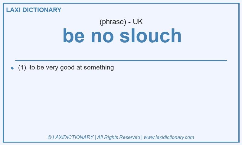 Definition be no slouch in British English