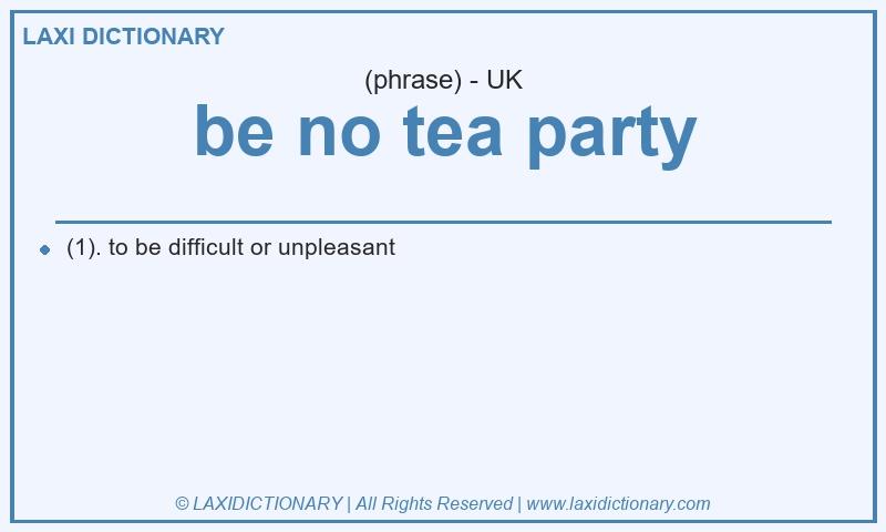 Definition be no tea party in British English