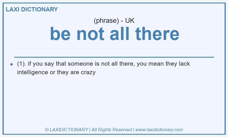 Definition be not all there in British English