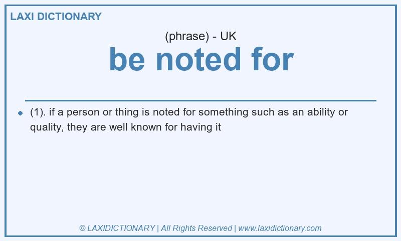 Definition be noted for in British English