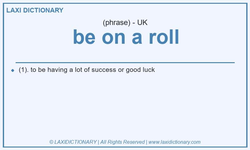 Definition be on a roll in British English