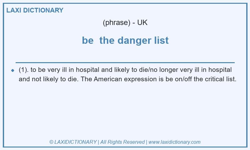 Definition be  the danger list in British English