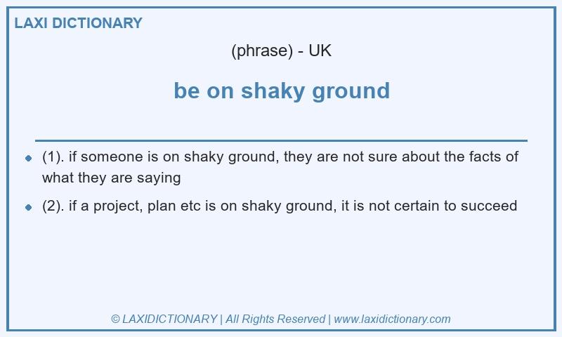 Definition be on shaky ground in British English