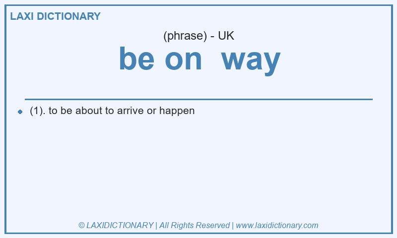 Definition be on  way in British English