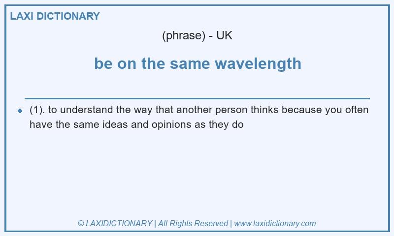 Definition be on the same wavelength in British English