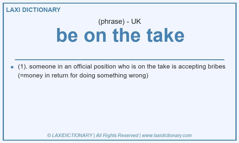 Definition be on the take in British English