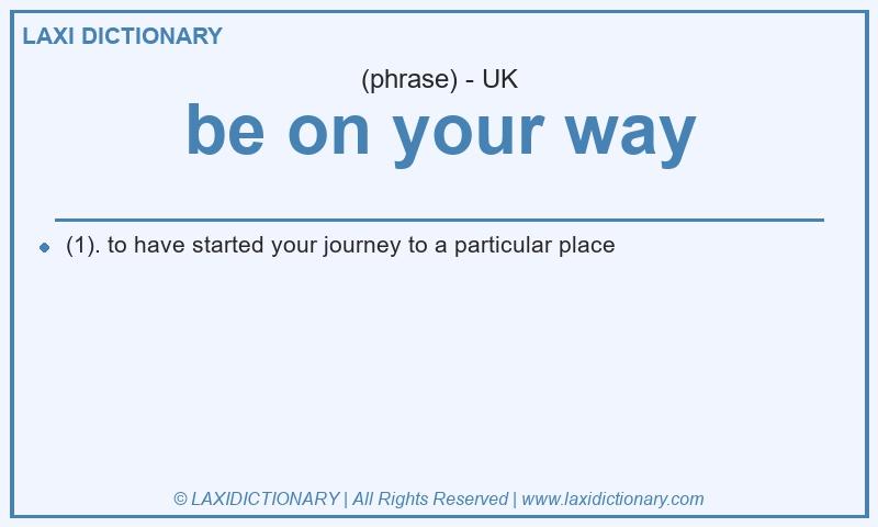 Definition be on your way in British English