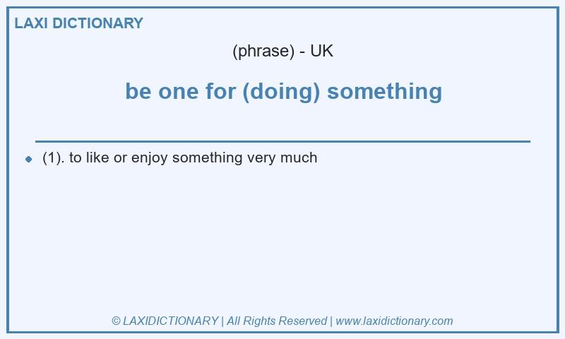 Definition be one for (doing) something in British English
