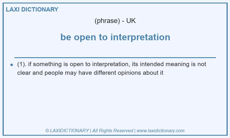 Definition be open to interpretation in British English
