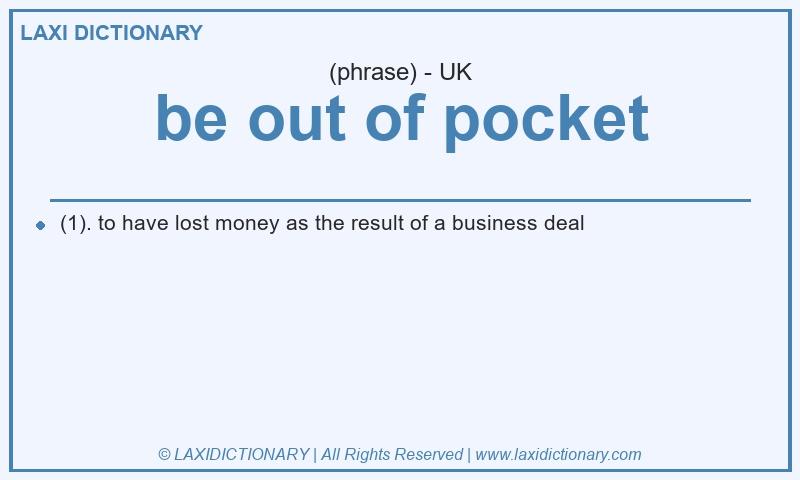 Definition be out of pocket in British English