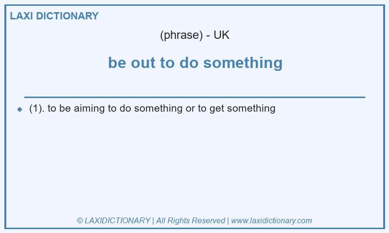 Definition be out to do something in British English