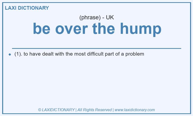 Definition be over the hump in British English
