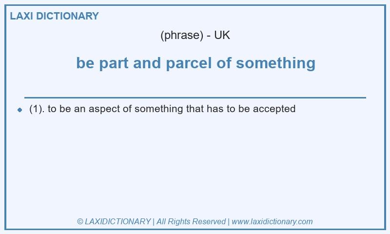 Definition be part and parcel of something in British English