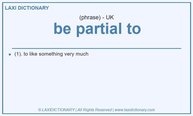 Definition be partial to in British English