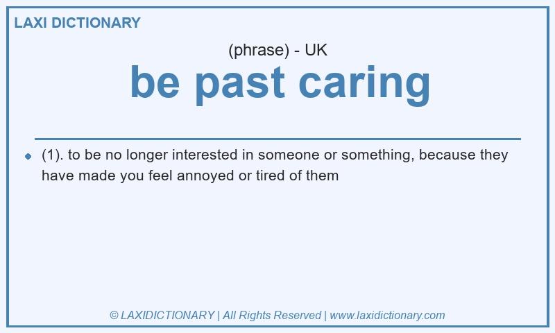 Definition be past caring in British English