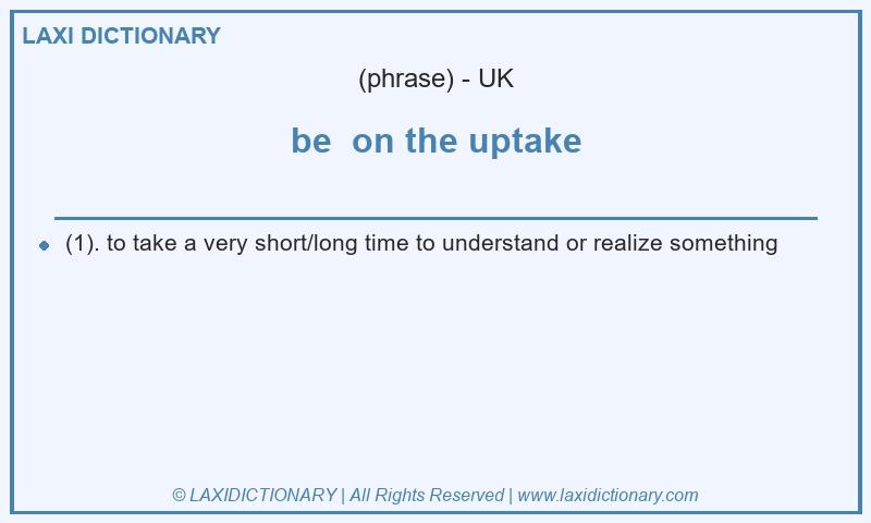 Definition be  on the uptake in British English