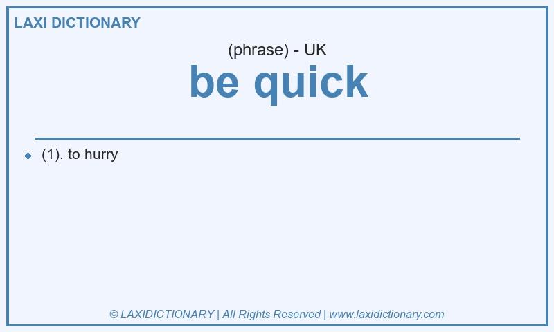 Definition be quick in British English