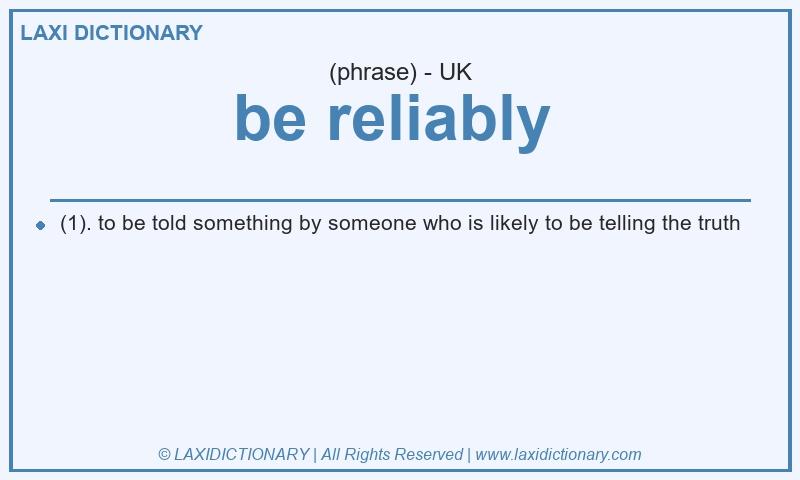 Definition be reliably  in British English