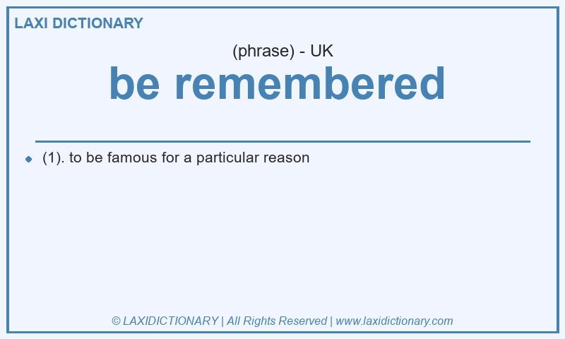 Definition be remembered in British English