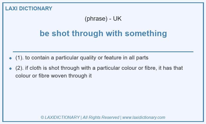 Definition be shot through with something in British English
