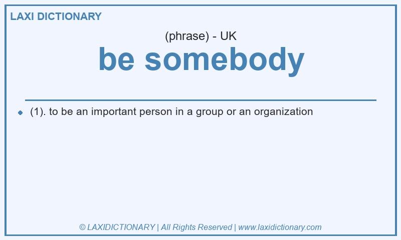 Definition be somebody in British English