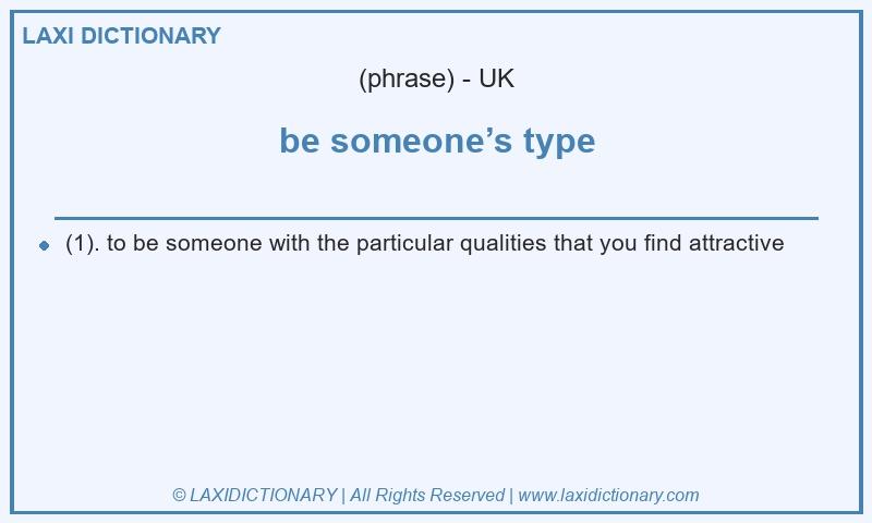 Definition be someone’s type in British English
