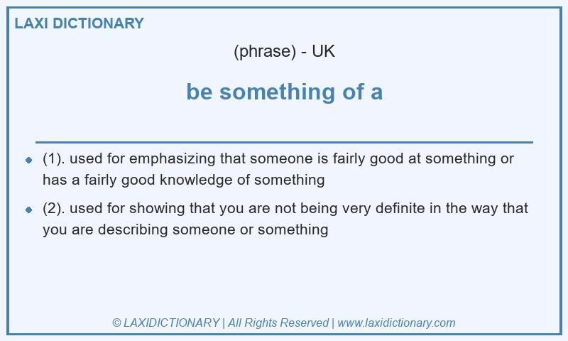 Definition be something of a in British English