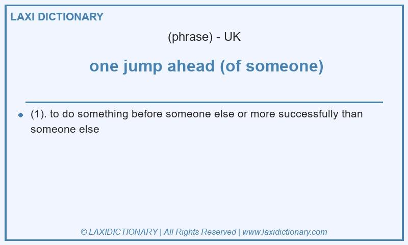 Definition one jump ahead (of someone) in British English