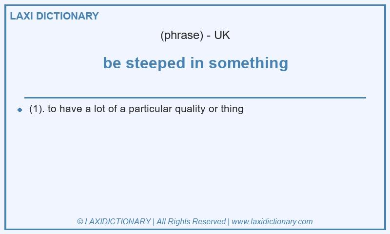 Definition be steeped in something in British English