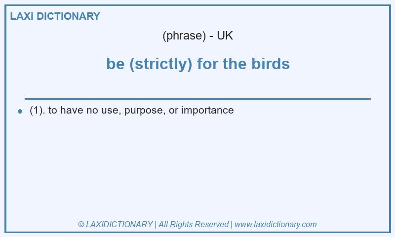Definition be (strictly) for the birds in British English