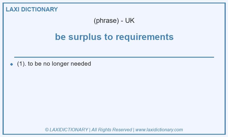 Definition be surplus to requirements in British English