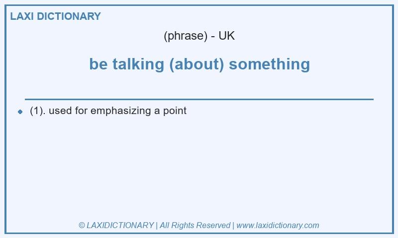 Definition be talking (about) something in British English