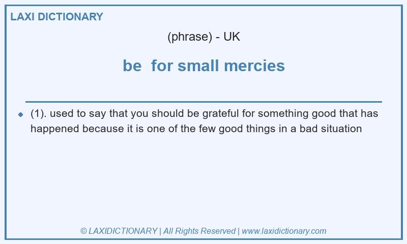 Definition be  for small mercies in British English